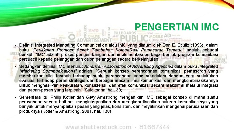 PENGERTIAN IMC • Definisi Integrated Marketing Communication atau IMC yang dimuat oleh Don E.