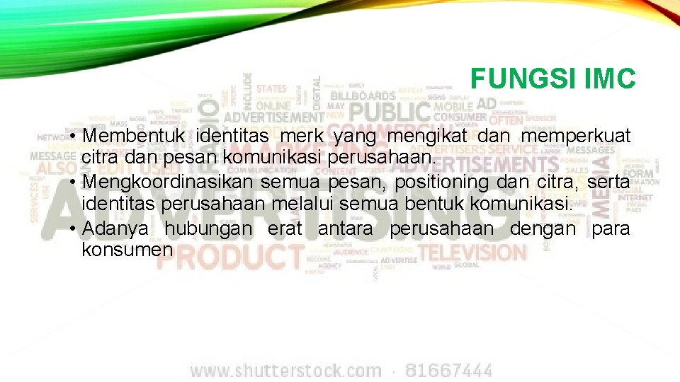 FUNGSI IMC • Membentuk identitas merk yang mengikat dan memperkuat citra dan pesan komunikasi