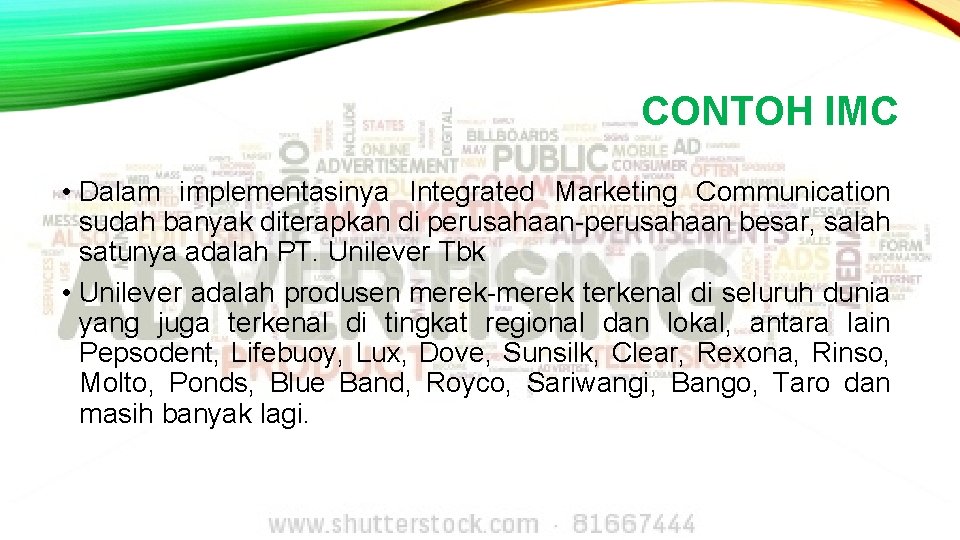 CONTOH IMC • Dalam implementasinya Integrated Marketing Communication sudah banyak diterapkan di perusahaan-perusahaan besar,