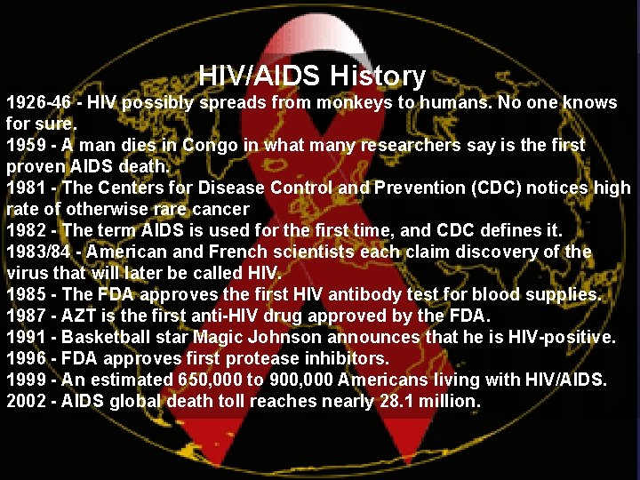 HIV/AIDS History 1926 -46 - HIV possibly spreads from monkeys to humans. No one