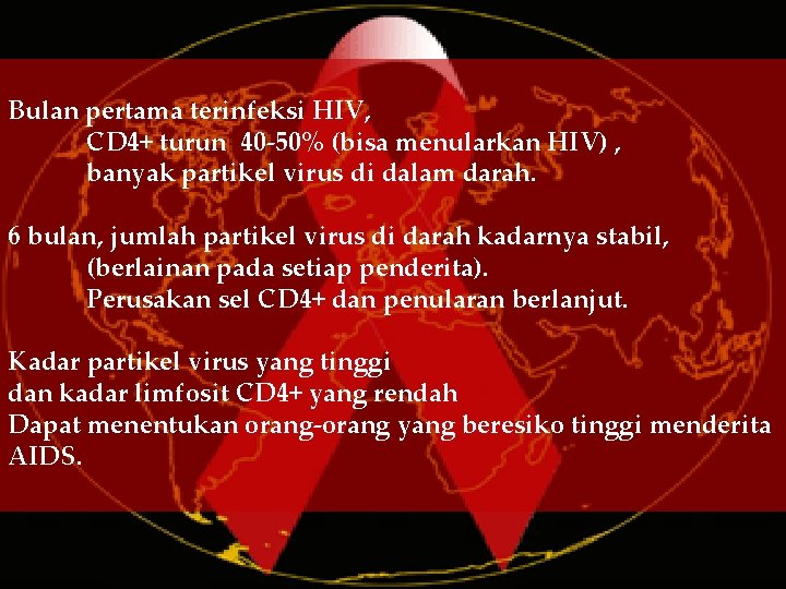 Bulan pertama terinfeksi HIV, CD 4+ turun 40 -50% (bisa menularkan HIV) , banyak