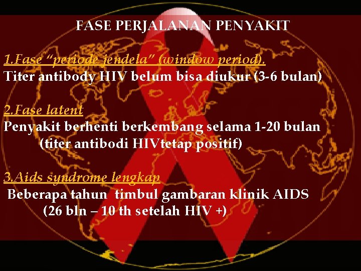 FASE PERJALANAN PENYAKIT 1. Fase “periode jendela” (window period). Titer antibody HIV belum bisa