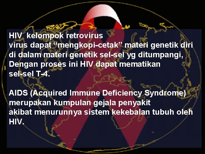 HIV kelompok retrovirus dapat “mengkopi-cetak” materi genetik diri di dalam materi genetik sel-sel yg