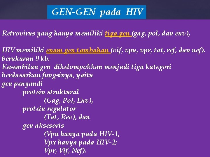GEN-GEN pada HIV Retrovirus yang hanya memiliki tiga gen (gag, pol, dan env), HIV