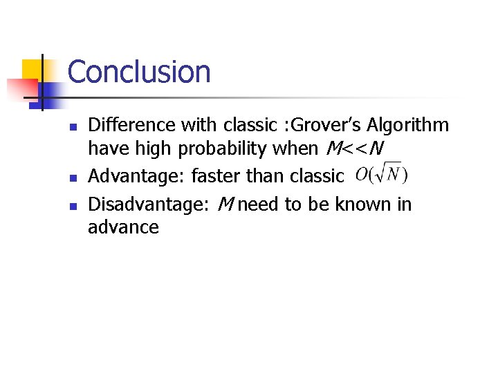 Conclusion n Difference with classic : Grover’s Algorithm have high probability when M<<N Advantage: