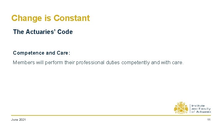 Change is Constant The Actuaries’ Code Competence and Care: Members will perform their professional