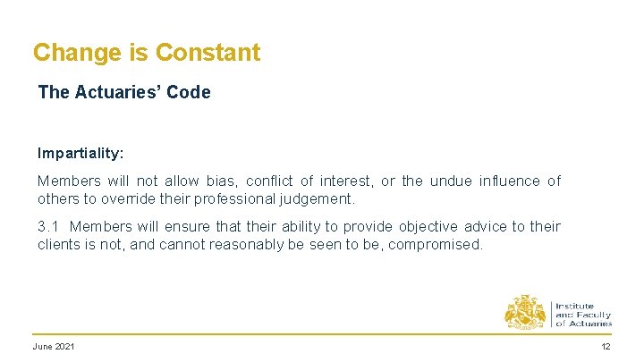 Change is Constant The Actuaries’ Code Impartiality: Members will not allow bias, conflict of