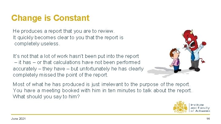 Change is Constant He produces a report that you are to review. It quickly