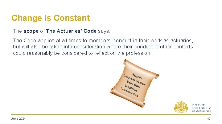 Change is Constant The scope of The Actuaries’ Code says: The Code applies at