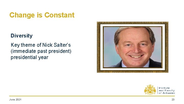 Change is Constant Diversity Key theme of Nick Salter’s (immediate past president) presidential year