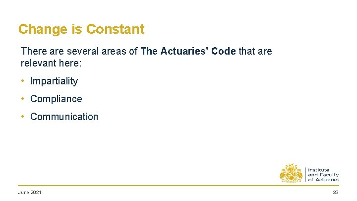Change is Constant There are several areas of The Actuaries’ Code that are relevant