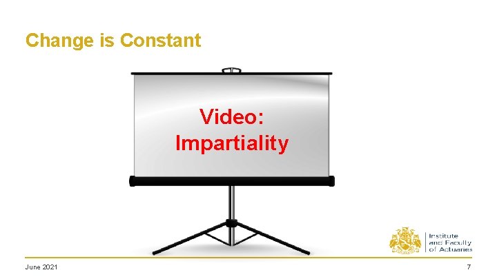 Change is Constant Video: Impartiality June 2021 7 