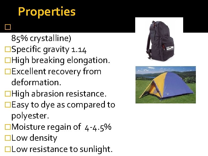 Properties �High strength to weight ratio. (65 - 85% crystalline) �Specific gravity 1. 14