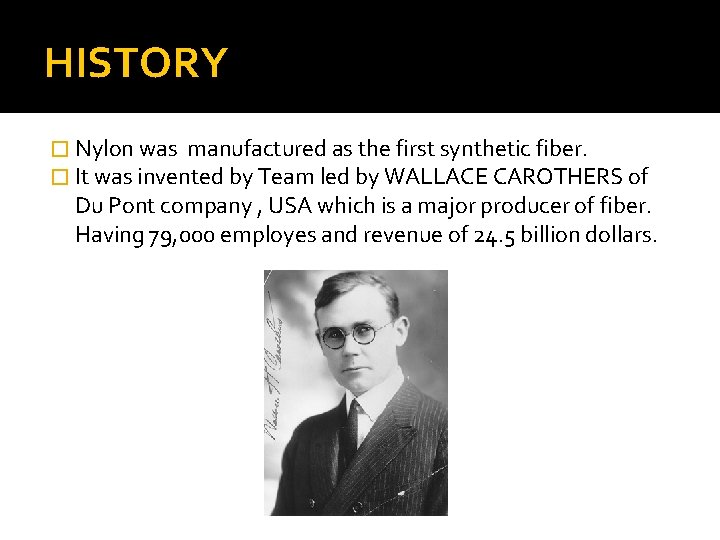 NYLON HISTORY Nylon was manufactured as the first