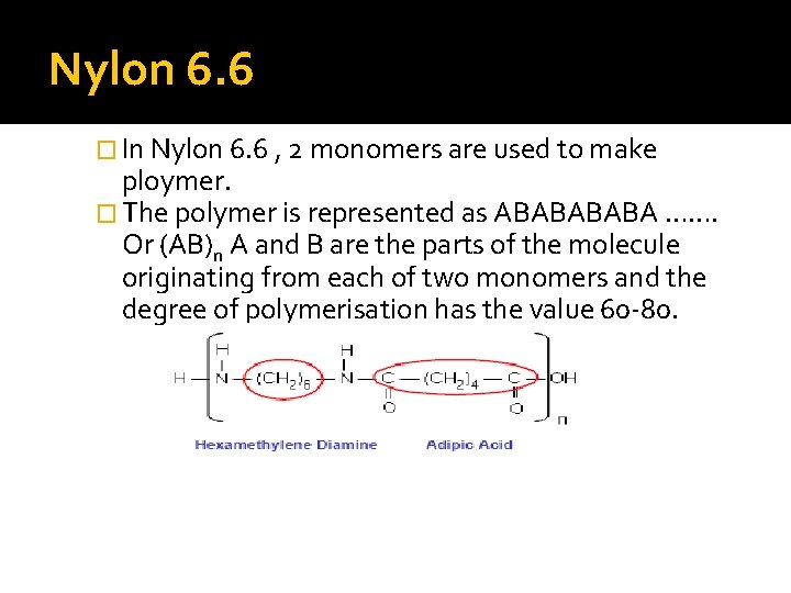 Nylon 6. 6 � In Nylon 6. 6 , 2 monomers are used to