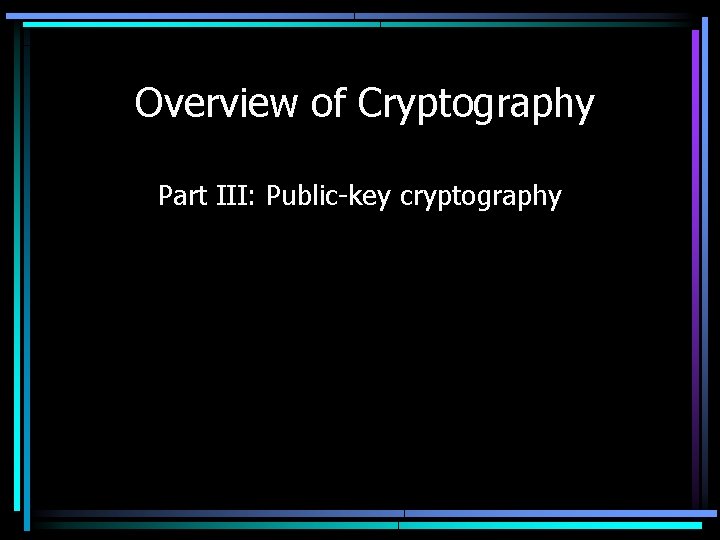 Overview of Cryptography Part III: Public-key cryptography 