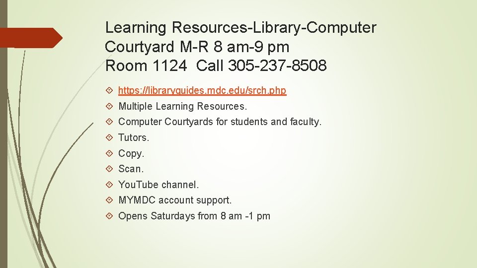Learning Resources-Library-Computer Courtyard M-R 8 am-9 pm Room 1124 Call 305 -237 -8508 https: