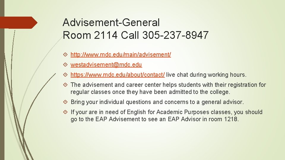 Advisement-General Room 2114 Call 305 -237 -8947 http: //www. mdc. edu/main/advisement/ westadvisement@mdc. edu https: