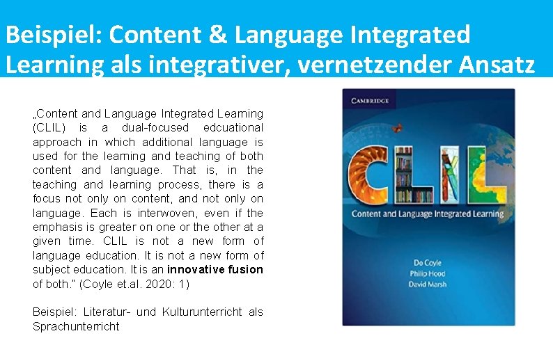 Beispiel: Content & Language Integrated Learning als integrativer, vernetzender Ansatz „Content and Language Integrated