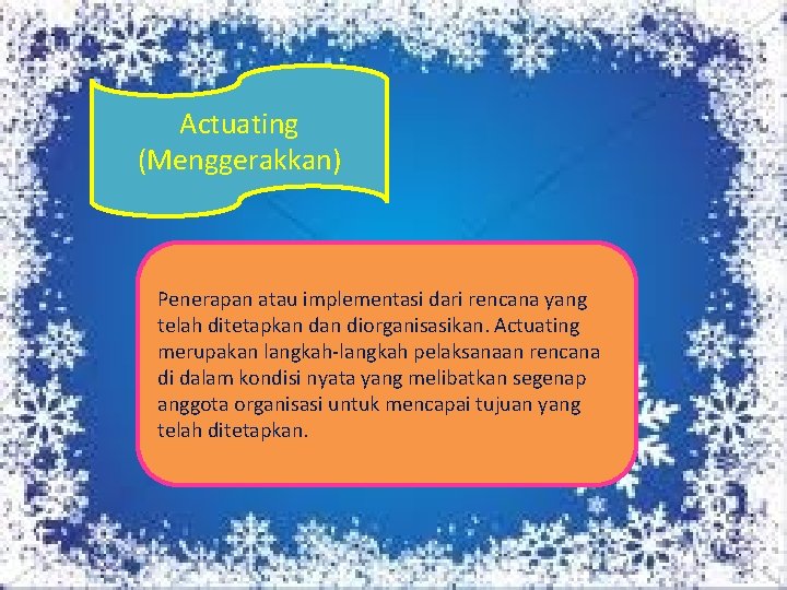 Actuating (Menggerakkan) Penerapan atau implementasi dari rencana yang telah ditetapkan diorganisasikan. Actuating merupakan langkah-langkah