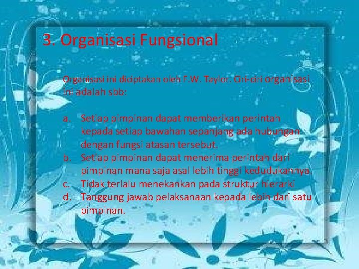 3. Organisasi Fungsional Organisasi ini diciptakan oleh F. W. Taylor. Ciri-ciri organisasi ini adalah