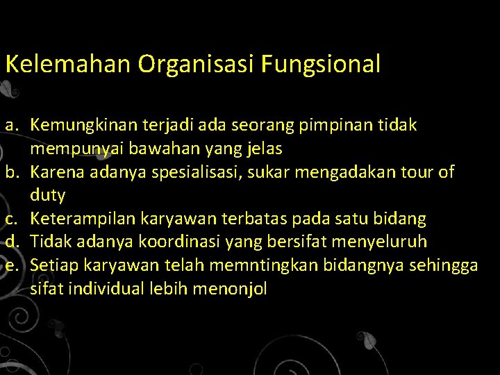 Kelemahan Organisasi Fungsional a. Kemungkinan terjadi ada seorang pimpinan tidak mempunyai bawahan yang jelas