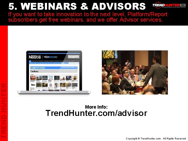 TREND HUNTER 5. WEBINARS & ADVISORS If you want to take innovation to the