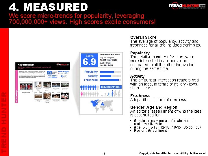 TREND HUNTER 4. MEASURED We score micro-trends for popularity, leveraging 700, 000+ views. High