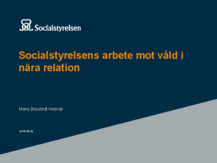 Socialstyrelsens arbete mot våld i nära relation Maria Boustedt Hedvall 2018 -09 -26 