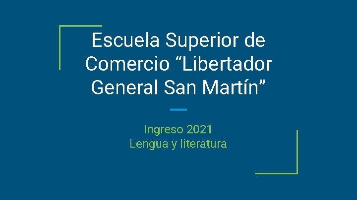 Escuela Superior de Comercio “Libertador General San Martín” Ingreso 2021 Lengua y literatura 
