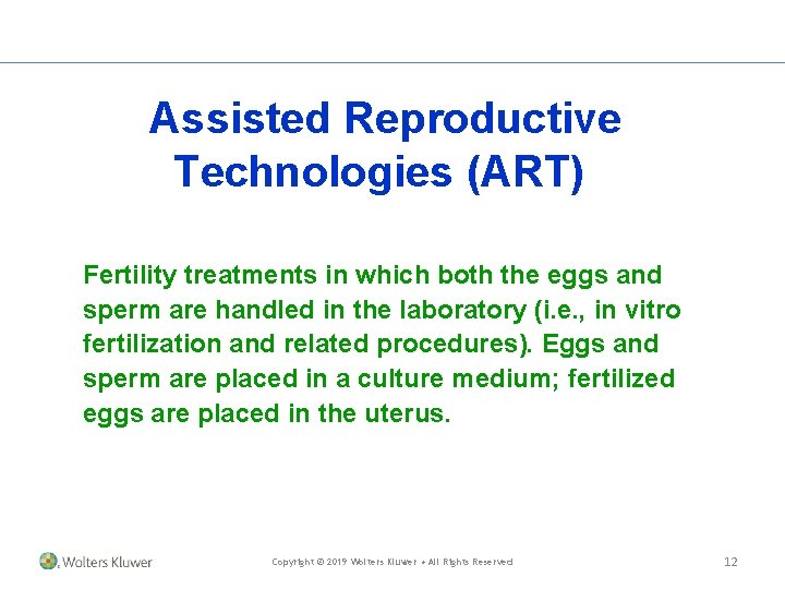 Assisted Reproductive Technologies (ART) Fertility treatments in which both the eggs and sperm are Assisted Reproductive Technologies (ART) Fertility treatments in which both the eggs and sperm are