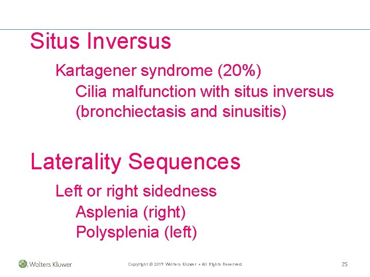 Situs Inversus Kartagener syndrome (20%) Cilia malfunction with situs inversus (bronchiectasis and sinusitis) Laterality Situs Inversus Kartagener syndrome (20%) Cilia malfunction with situs inversus (bronchiectasis and sinusitis) Laterality