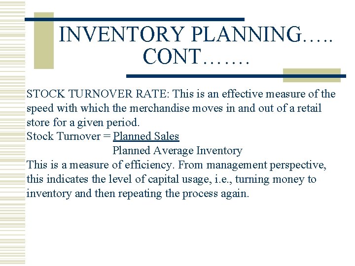 INVENTORY PLANNING…. . CONT……. STOCK TURNOVER RATE: This is an effective measure of the