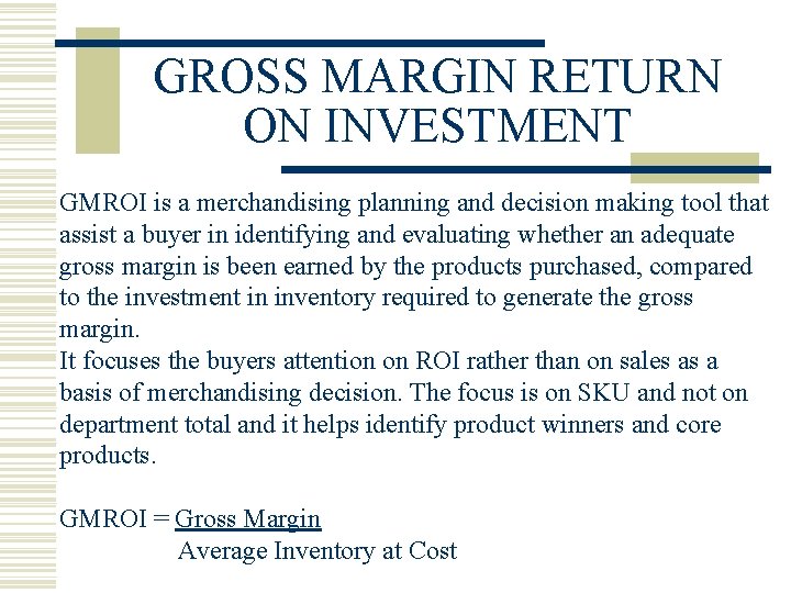 GROSS MARGIN RETURN ON INVESTMENT GMROI is a merchandising planning and decision making tool