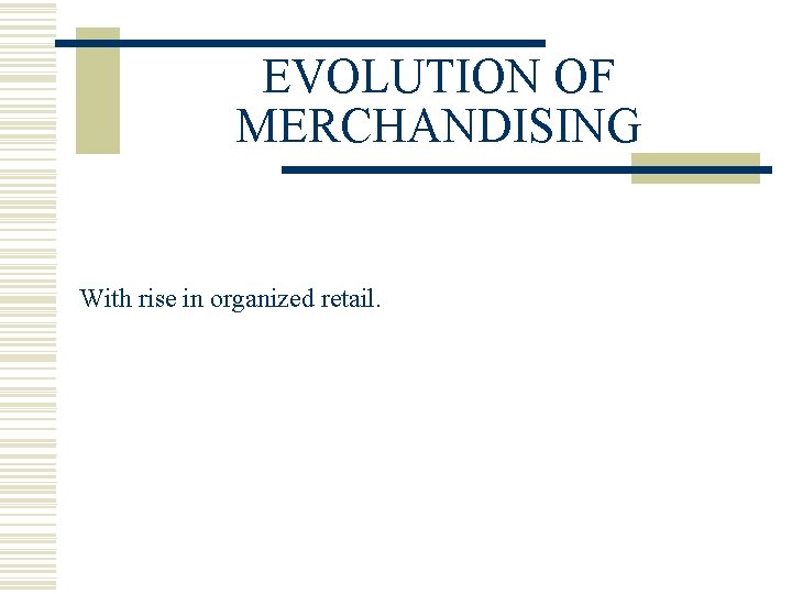 EVOLUTION OF MERCHANDISING With rise in organized retail. 