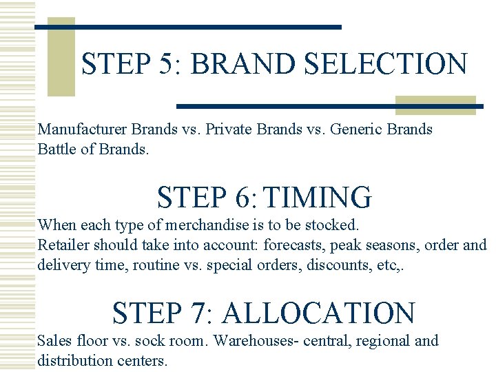 STEP 5: BRAND SELECTION Manufacturer Brands vs. Private Brands vs. Generic Brands Battle of