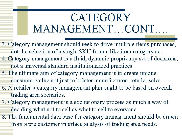 CATEGORY MANAGEMENT…CONT…. 3. Category management should seek to drive multiple items purchases, not the