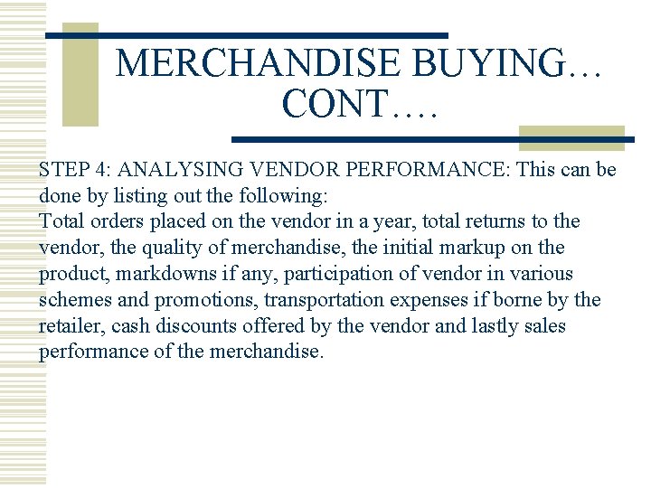 MERCHANDISE BUYING… CONT…. STEP 4: ANALYSING VENDOR PERFORMANCE: This can be done by listing