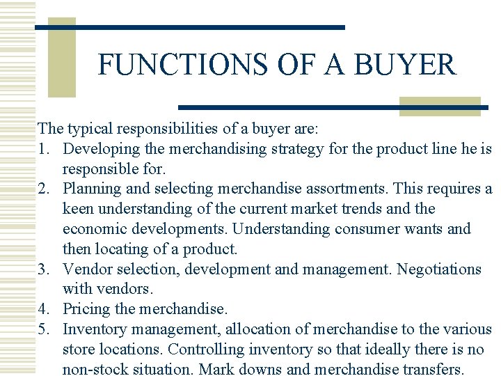 FUNCTIONS OF A BUYER The typical responsibilities of a buyer are: 1. Developing the