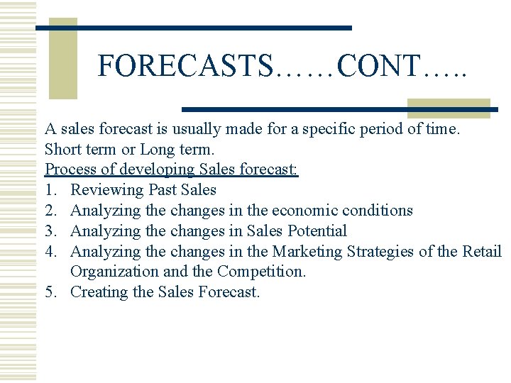 FORECASTS……CONT…. . A sales forecast is usually made for a specific period of time.