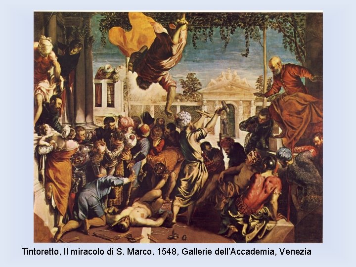 Tintoretto, Il miracolo di S. Marco, 1548, Gallerie dell’Accademia, Venezia 