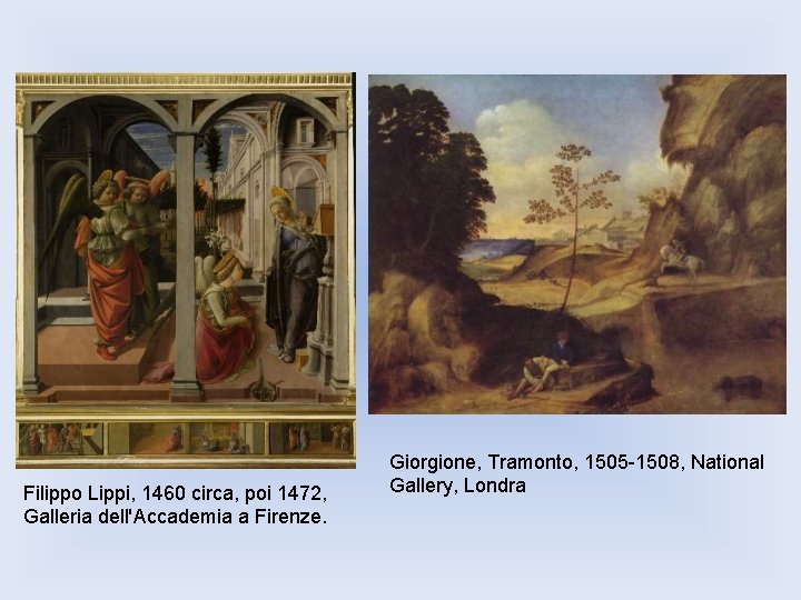 Filippo Lippi, 1460 circa, poi 1472, Galleria dell'Accademia a Firenze. Giorgione, Tramonto, 1505 -1508,