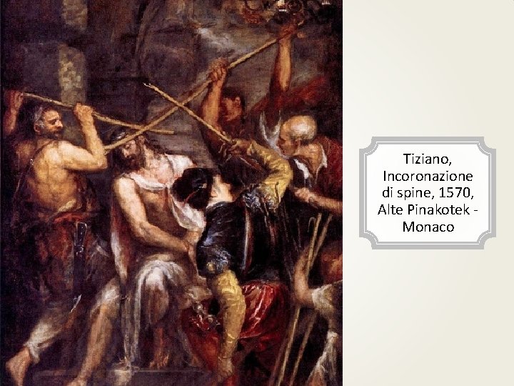 Tiziano, Incoronazione di spine, 1570, Alte Pinakotek Monaco 