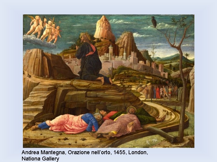 Andrea Mantegna, Orazione nell’orto, 1455, London, Nationa Gallery 