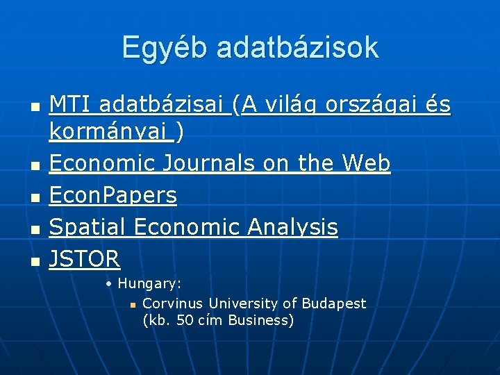 Egyéb adatbázisok n n n MTI adatbázisai (A világ országai és kormányai ) Economic