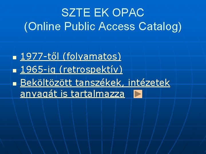 SZTE EK OPAC (Online Public Access Catalog) n n n 1977 -től (folyamatos) 1965