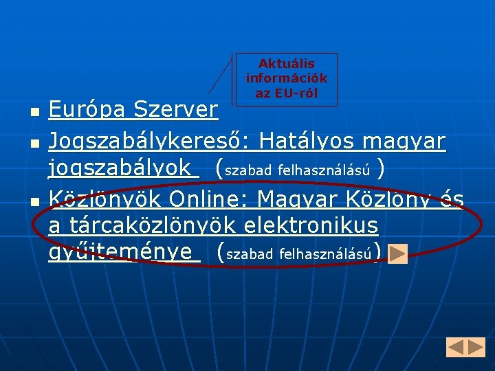 Aktuális információk az EU-ról n n n Európa Szerver Jogszabálykereső: Hatályos magyar jogszabályok (szabad