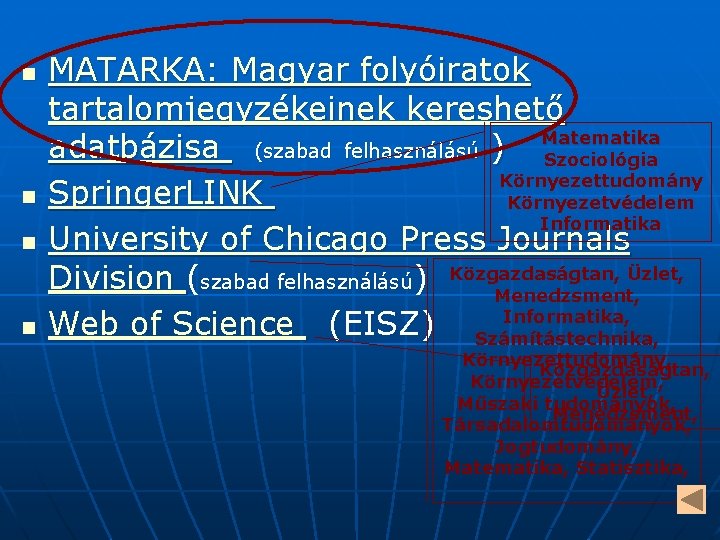 n n MATARKA: Magyar folyóiratok tartalomjegyzékeinek kereshető adatbázisa (szabad felhasználású ) Matematika Szociológia Környezettudomány