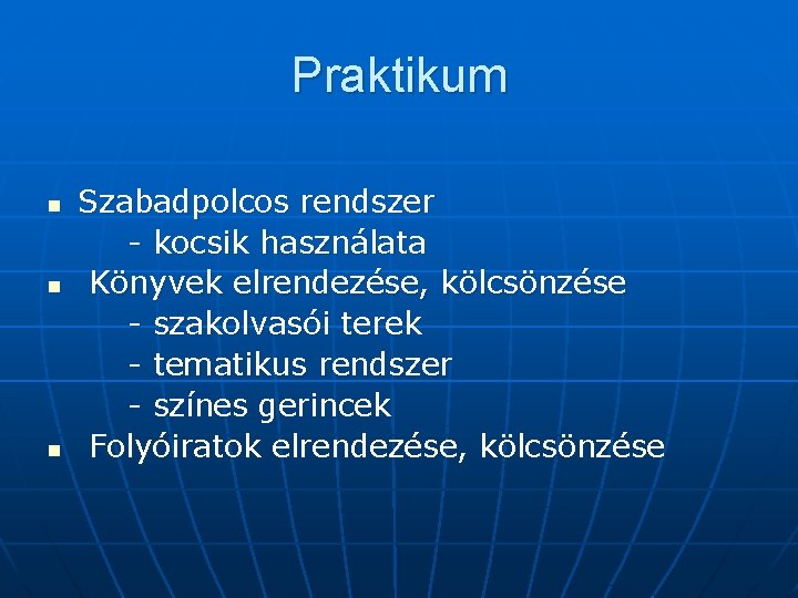 Praktikum n n n Szabadpolcos rendszer - kocsik használata Könyvek elrendezése, kölcsönzése - szakolvasói