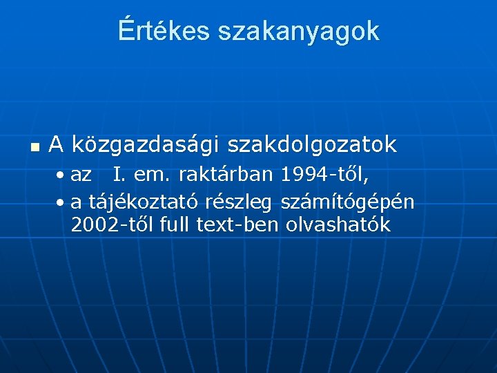 Értékes szakanyagok n A közgazdasági szakdolgozatok • az I. em. raktárban 1994 -től, •